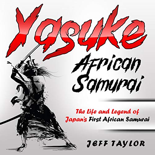Yasuke (African Samurai) by Jeff Taylor