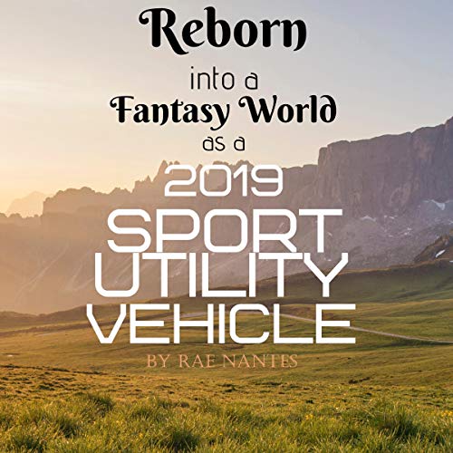 Reborn into a Fantasy World as a 2019 Sport Utility Vehicle