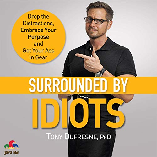 Surrounded by Idiots by Tony Dufresne Ph.D.