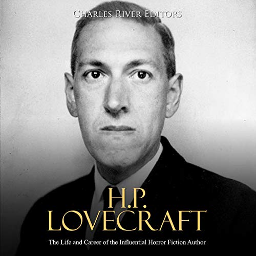 H.P. Lovecraft: The Life and Career of the Influential Horror Fiction Author by Charles River Editors