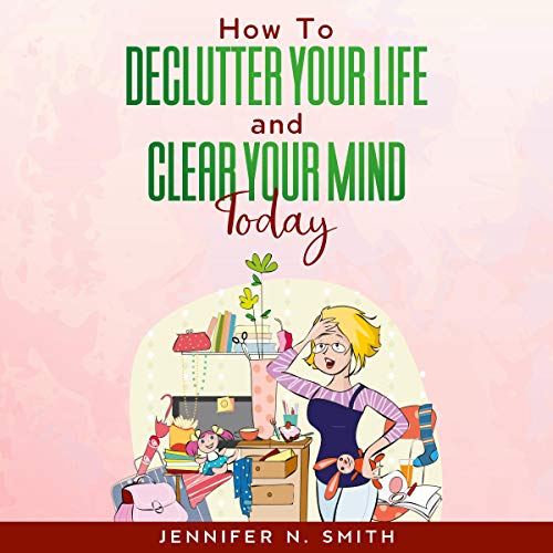 How to Declutter Your Life and Clear Your Mind Today