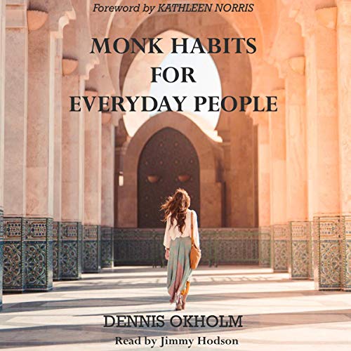 Monk Habits for Everyday People: Benedictine Spirituality for Protestants