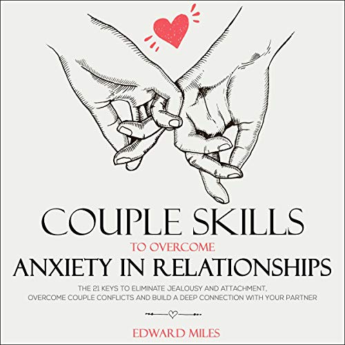 Couple Skills to Overcome Anxiety in Relationships