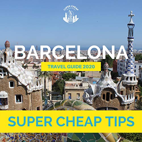 Super Cheap Barcelona: Travel Guide 2020