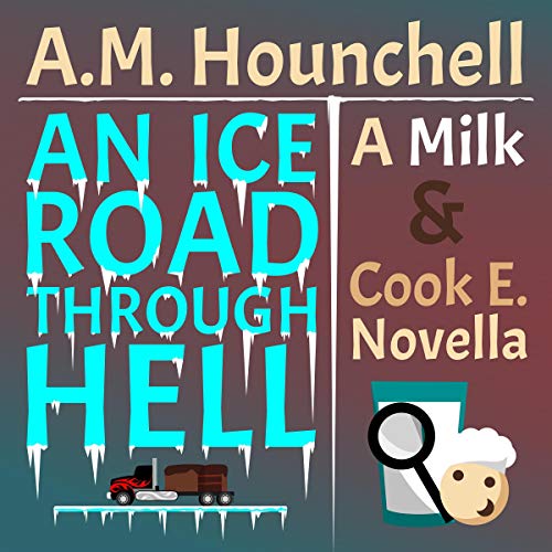 An Ice Road Through Hell by A.M. Hounchell
