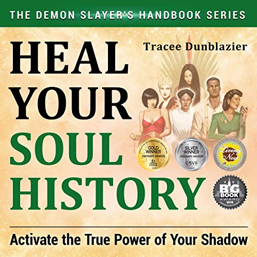 Heal Your Soul History: Activate the True Power of Your Shadow