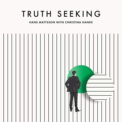 Truth Seeking: The Story of High-Ranking Mormon Leader Hans Mattsson Seeking Sincere Answers from His Church but Instead Finding Contempt, Fear, Doubt... and Eventually Peace