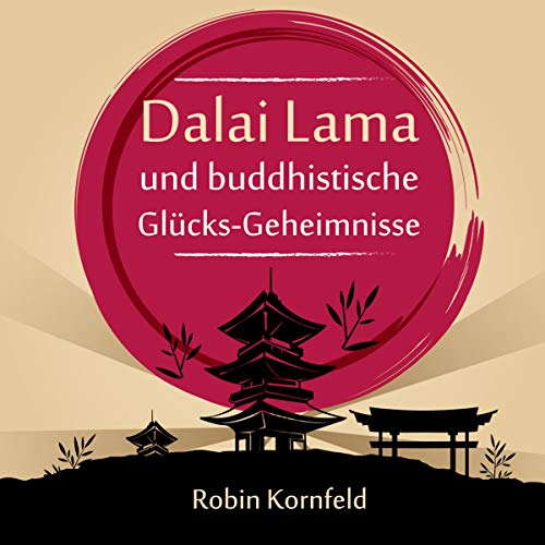 Dalai Lama und buddhistische Glücks-Geheimnisse by Robin Kornfeld