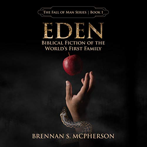Eden: Biblical Fiction of the World's First Family by Brennan McPherson