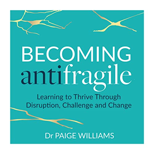 Becoming AntiFragile by Dr. Paige Williams