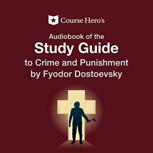 Study Guide: Course Hero's Audiobook of Crime and Punishment by Fyodor Dostoevsky