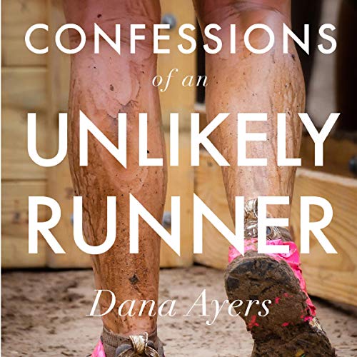 Confessions of an Unlikely Runner by Dana Ayers