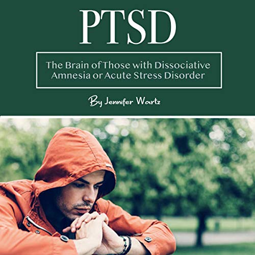 PTSD: The Brain of Those with Dissociative Amnesia or Acute Stress Disorder