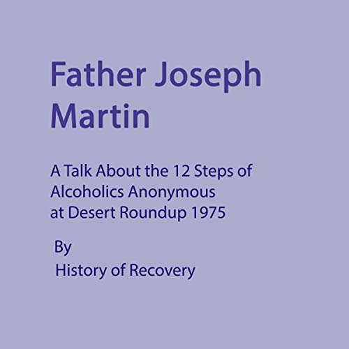 Father Joseph Martin: A Talk About the 12 Steps of Alcoholics Anonymous