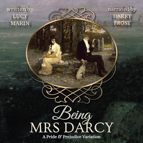 Being Mrs Darcy: A Pride & Prejudice Variation