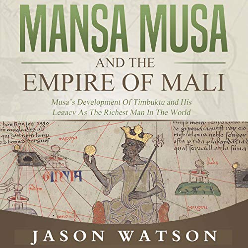 Mansa Musa and the Empire of Mali by Jason Watson
