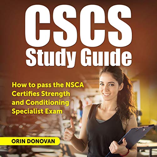 CSCS Study Guide: How to Pass the NSCA Certified Strength and Conditioning Specialist Exam. 2020-2021
