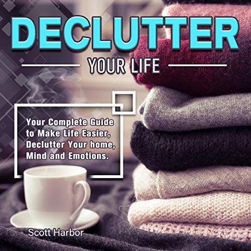 Declutter Your Life by Scott Harbor