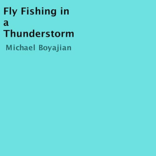 Fly Fishing in a Thunderstorm