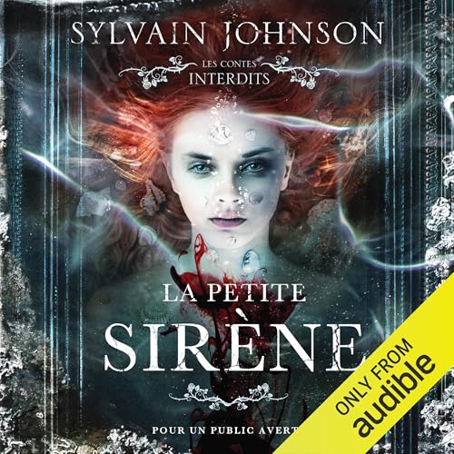 La petite sirène : Les contes interdits [The Little Mermaid: Forbidden Tales (adaptation for adults)]