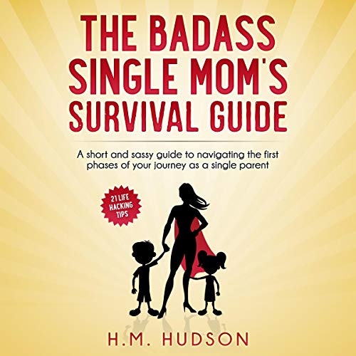 The Badass Single Mom's Survival Guide