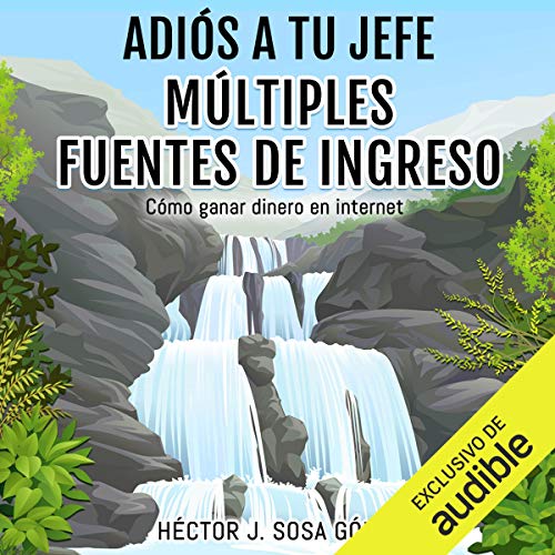 Adiós a tu Jefe: Múltiples Fuentes de Ingreso [Goodbye to Your Boss: Multiple Sources of Income]