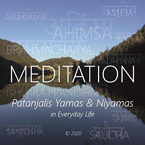 Meditation - Patanjalis Yamas & Niyamas in Everyday Life