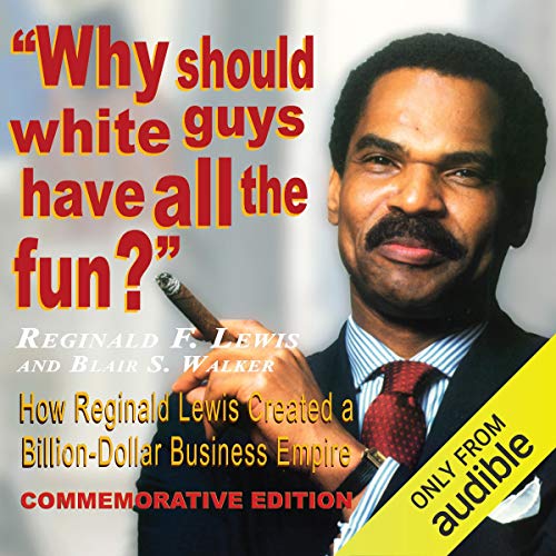 Why Should White Guys Have All the Fun? by Reginald F. Lewis