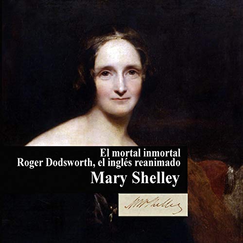 El mortal inmortal y otros relatos [The Immortal Mortal and Other Stories]