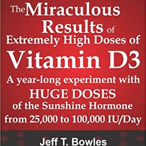 The Miraculous Results of Extremely High Doses of Vitamin D3