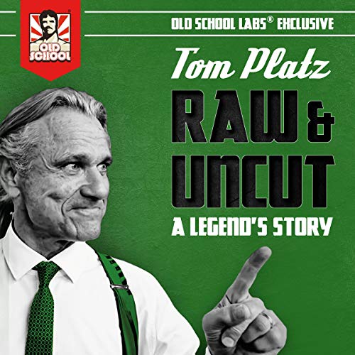 Raw & Uncut: A Legend's Story by Tom Platz