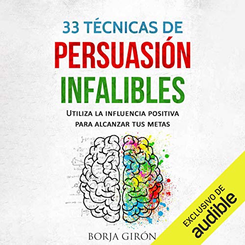 33 Técnicas de persuasión infalibles [33 Foolproof Persuasion Techniques]