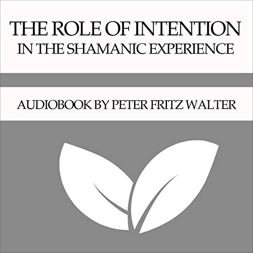 The Role of Intention in the Shamanic Experience