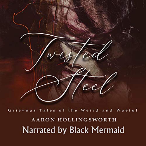 Twisted Steel: Grievous Tales of the Weird and Woeful