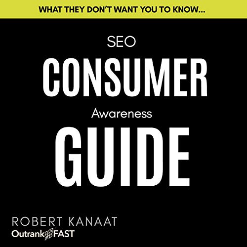 SEO Consumer Awareness Guide by Robert Kanaat