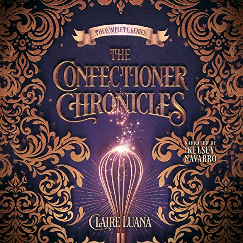 The Confectioner Chronicles by Claire Luana