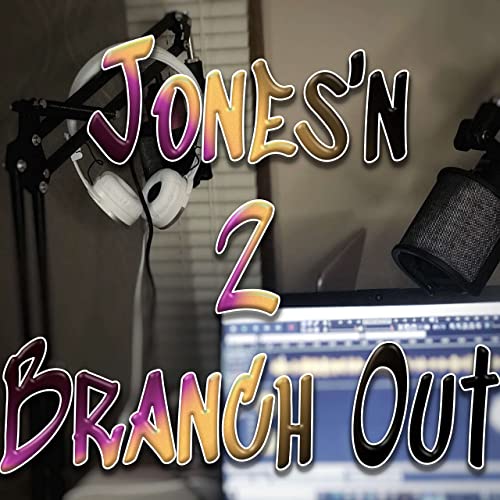 Jones’n 2 Branch Out by Cookie Mobst3r