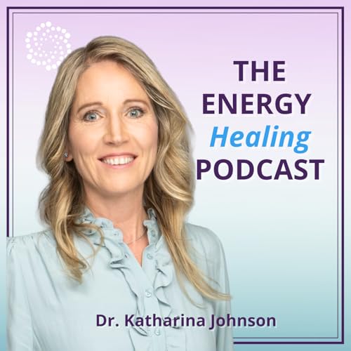 The Energy Healing Podcast with Dr. Katharina Johnson by Dr. Katharina Johnson Medical Intuitive Medical Doctor and Energy Healer