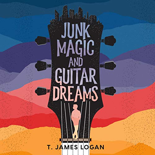 Junk Magic and Guitar Dreams by T. James Logan