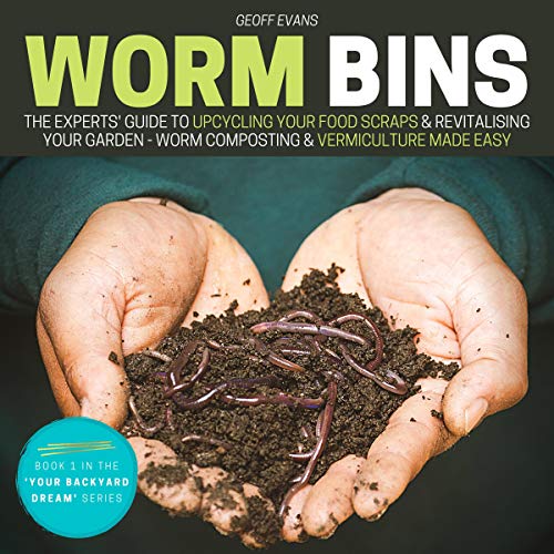 Worm Bins: The Experts’ Guide to Upcycling Your Food Scraps & Revitalising Your Garden
