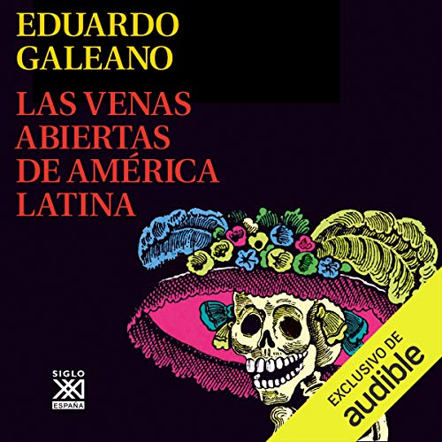 Las Venas Abiertas de América Latina (Narración en Castellano) [Open Veins of Latin America]