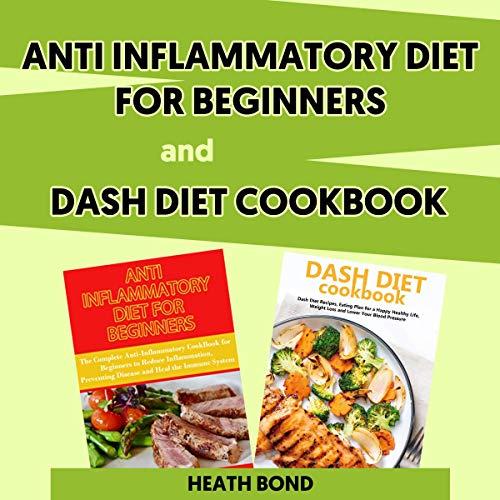 Anti Inflammatory Diet for Beginners and Dash Diet Cookbook