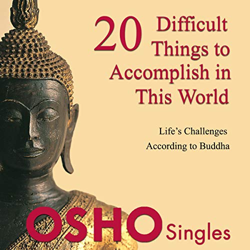 20 Difficult Things to Accomplish in this World by OSHO
