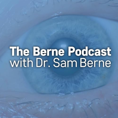 The Berne Podcast with Dr. Sam Berne by Dr. Sam Berne - Holistic Eye Health