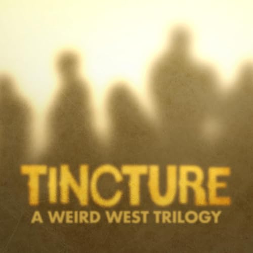 Tincture, A Weird West Trilogy by Matthew D. Jordan