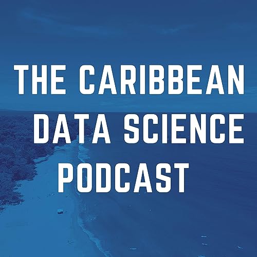 The Caribbean Data Science Podcast by Mark Moyou and Geoff Seyon