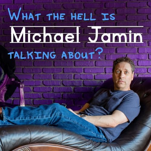 What The Hell Is Michael Jamin Talking About? by Michael Jamin