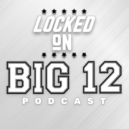 Locked On Big 12 | Daily College Football & Basketball Podcast by Locked On Podcast Network Drake Toll