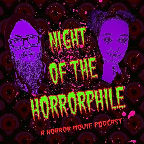 Night Of The Horrorphile: A Horror Movie Podcast by Night Of The Horrorphile