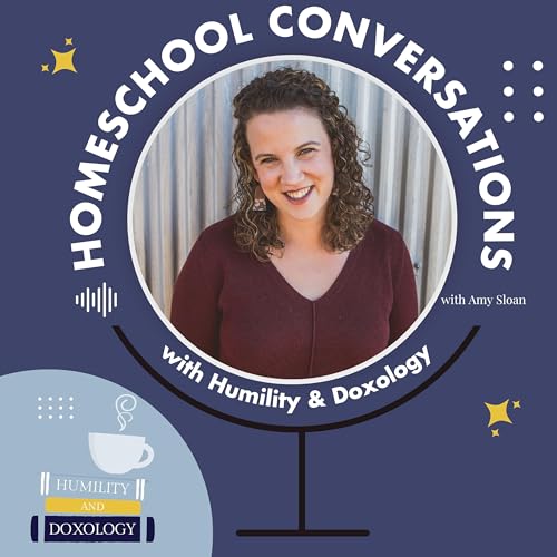 Homeschool Conversations with Humility and Doxology by Amy Sloan | HumilityandDoxology